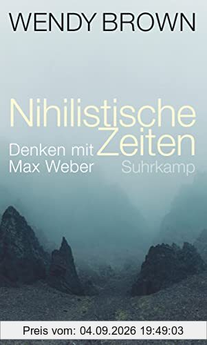 Nihilistische Zeiten: Denken mit Max Weber