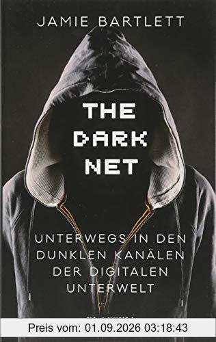 The Dark Net: Unterwegs in den dunklen Kanälen der digitalen Unterwelt
