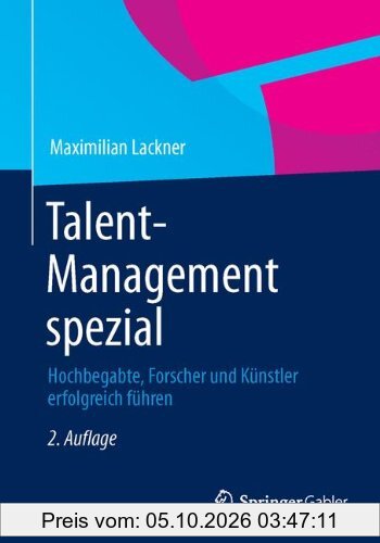 Talent-Management spezial: Hochbegabte, Forscher und Künstler erfolgreich führen