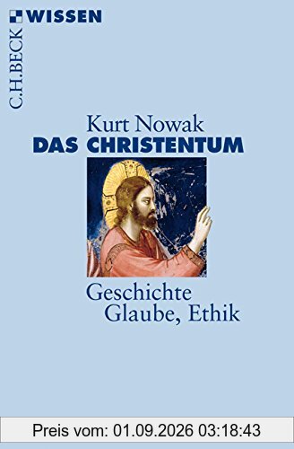 Das Christentum: Geschichte, Glaube, Ethik