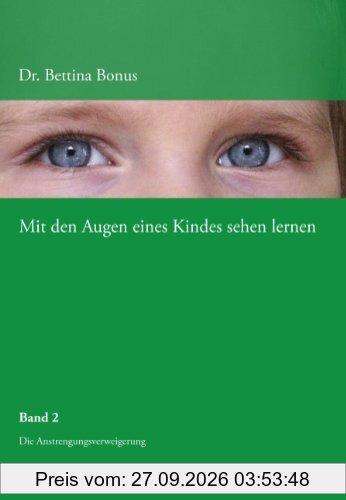 Mit den Augen eines Kindes sehen lernen - Band 2: Die Anstrengungsverweigerung