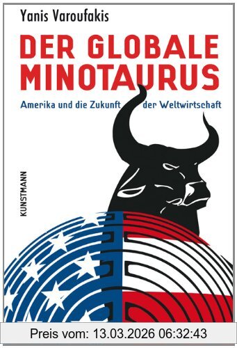 Yanis Varoufakis Der Globale Minotaurus, Amerika Und Die Zukunft Der Weltwirtschaft