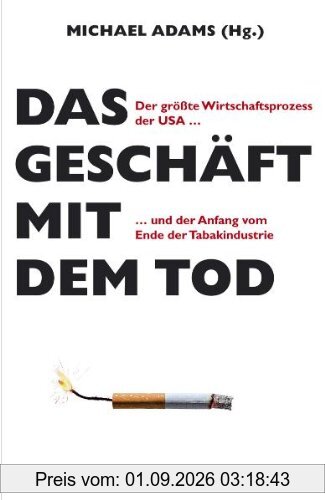 Das Geschäft mit dem Tod: Der größte Wirtschaftsprozess der USA und der Anfang vom Ende der Tabakindustrie