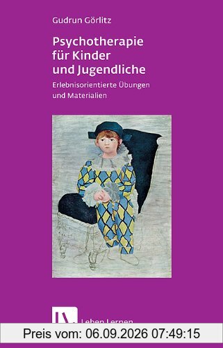 Psychotherapie für Kinder und Jugendliche. Erlebnisorientierte Übungen und Materialien (Leben Lernen 174)