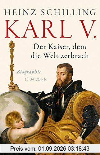 Karl V.: Der Kaiser, dem die Welt zerbrach
