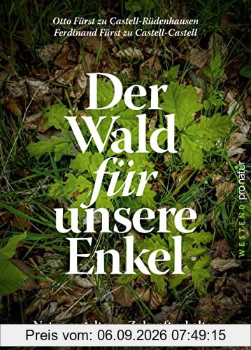 Der Wald für unsere Enkel: Natur gestalten - Zukunft erhalten