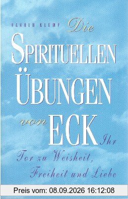 Die spirituellen Übungen von ECK: Ihr Tor zu Weisheit, Freiheit und Liebe