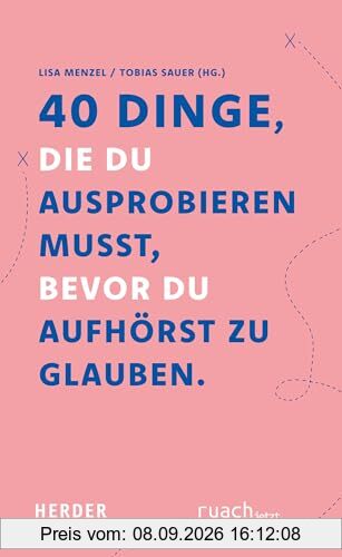 40 Dinge, die du ausprobieren musst, bevor Du aufhörst zu glauben