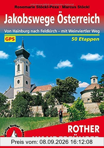 Jakobswege Österreich: Von Hainburg nach Feldkirch - mit Weinviertler Weg. 50 Etappen. Mit GPS-Tracks. (Rother Wanderführer)