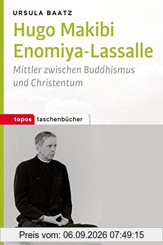 Hugo Makibi Enomiya-Lasalle: Mittler zwischen Buddhismus und Christentum (Topos Taschenbücher)