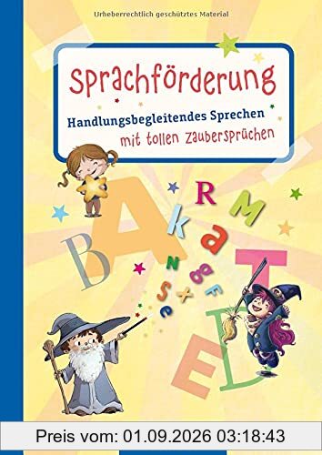 Sprachförderung: Handlungsbegleitendes Sprechen mit tollen Zaubersprüchen, Experimenten und Aktionen (Die Praxisreihe für Kindergarten und Kita)