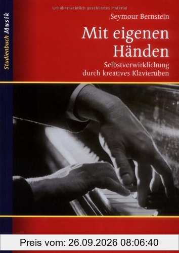 Mit eigenen Händen: Selbstverwirklichung durch kreatives Klavierüben (Studienbuch Musik)