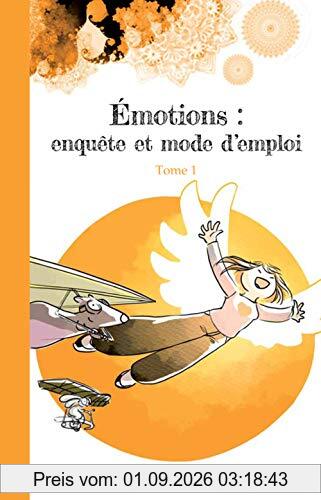 Emotions : enquête et mode d'emploi. Vol. 1