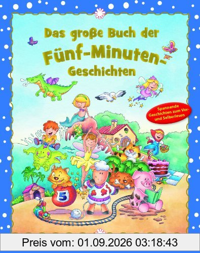 Das große Buch der Fünf-Minuten-Geschichten: Spannende Geschichten zum Vor- und Selberlesen