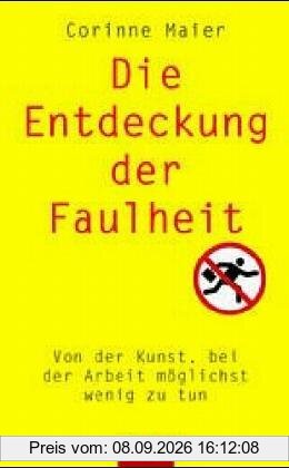 Die Entdeckung der Faulheit. Von der Kunst, bei der Arbeit möglichst wenig zu tun