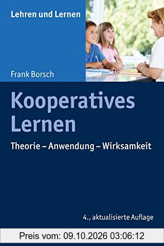 Kooperatives Lernen: Theorie - Anwendung - Wirksamkeit (Lehren und Lernen)