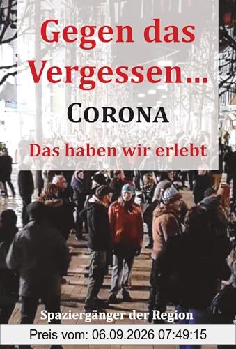 Gegen das Vergessen... Corona: Das haben wir erlebt