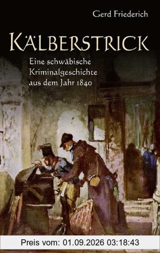 Kälberstrick: Eine schwäbische Kriminalgeschichte aus dem Jahr 1840