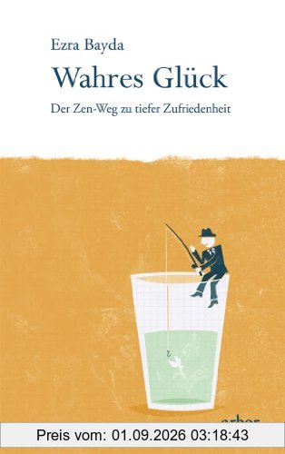 Wahres Glück: Der Zen-Weg zu tiefer Zufriedenheit