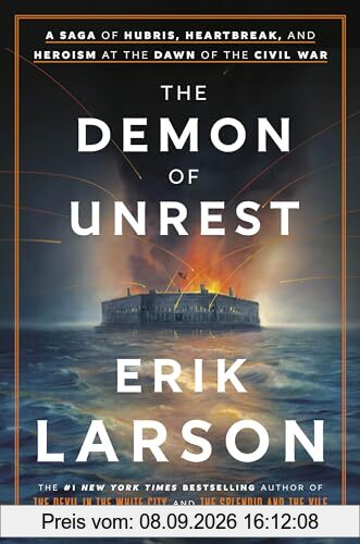 The Demon of Unrest: A Saga of Hubris, Heartbreak, and Heroism at the Dawn of the Civil War