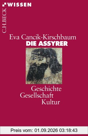 Die Assyrer: Geschichte, Gesellschaft, Kultur