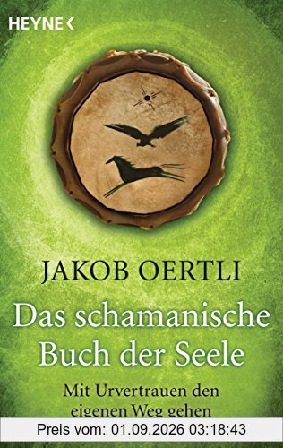 Das schamanische Buch der Seele: Mit Urvertrauen den eigenen Weg gehen