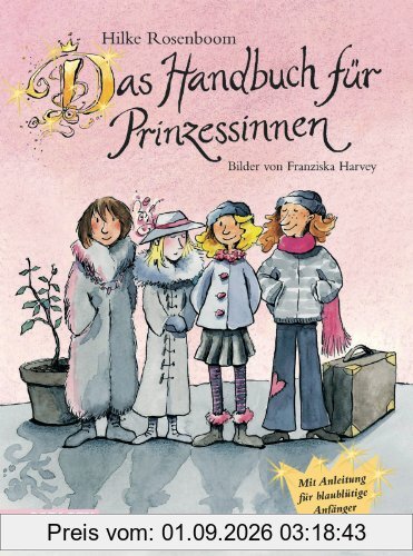 Das Handbuch für Prinzessinnen: Mit Anleitung für blaublütige Anfänger