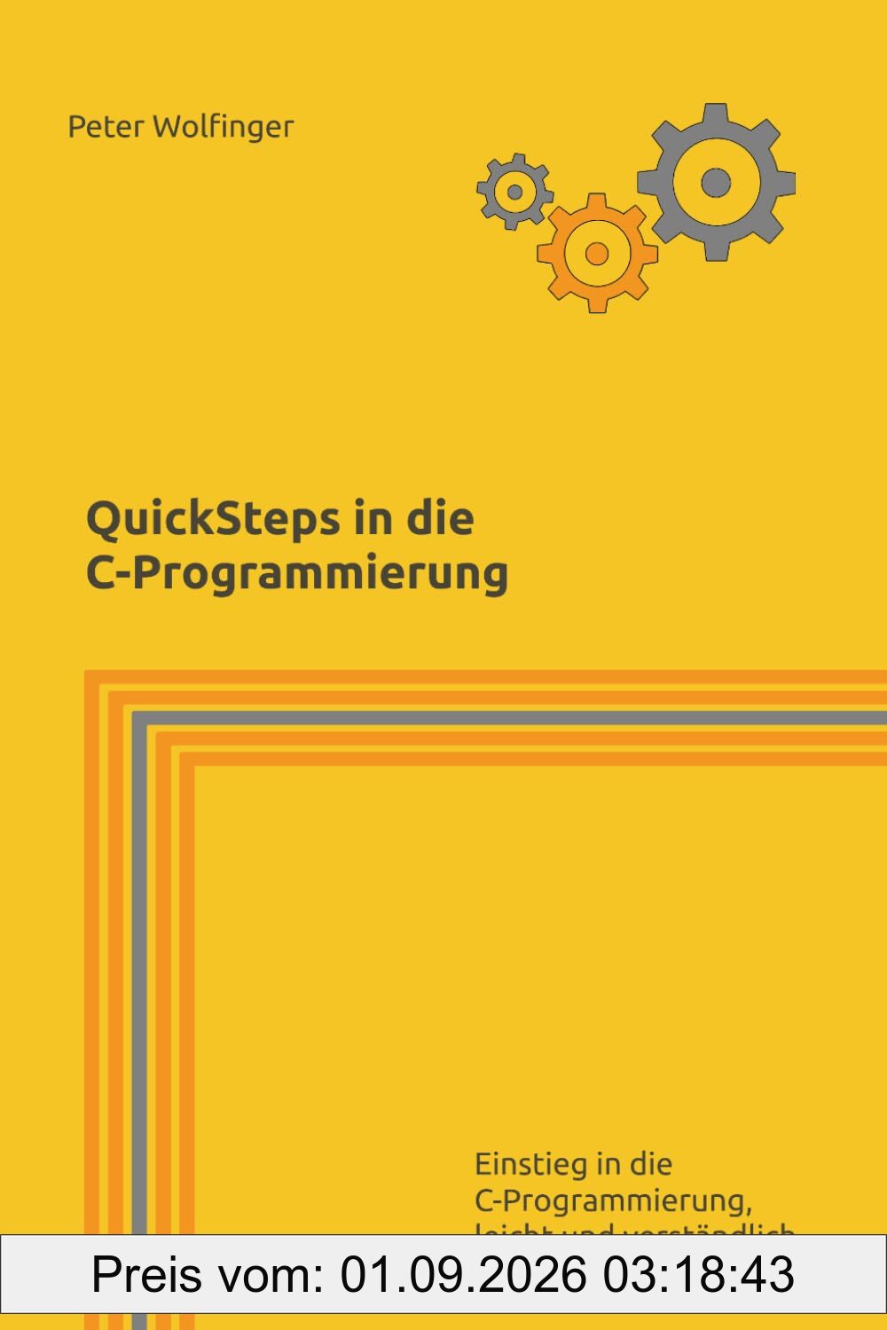 Quicksteps in die C-Programmierung: Einstieg in die C-Programmierung, leicht und verständlich (Grundlagen der Informatik in Ausbildung, Studium und Beruf)