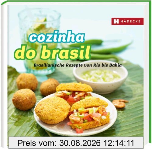 Cozinha do Brasil: Brasilianische Rezepte von Rio bis Bahia