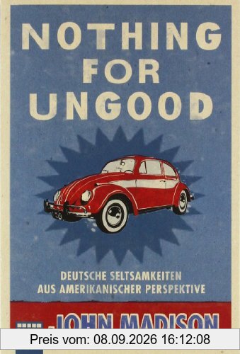 Nothing For UnGood: Deutsche Seltsamkeiten aus amerikanischer Perspektive