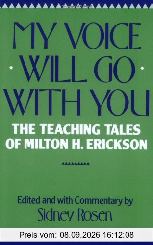 My Voice Will Go with You: The Teaching Tales of Milton H. Erickson: Teaching Tales of Milton H. Erikson