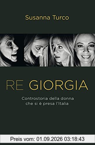 Re Giorgia. Controstoria della donna che si è presa l'Italia