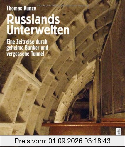 Russlands Unterwelten. Eine Zeitreise durch geheime Bunker und vergessene Tunnel