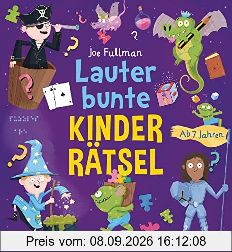 Lauter bunte Kinderrätsel ab 7 Jahren: Das große farbige Rätselbuch. Suchbilder, Bilderrätsel, Labyrinthe, Logikrätsel, Puzzlebilder, Punkt-zu-Punkt u.v.m