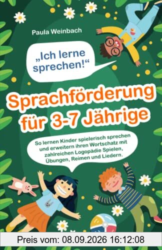 „Ich lerne sprechen!“ – Sprachförderung für 3-7 Jährige: So lernen Kinder spielerisch sprechen und erweitern ihren Wortschatz mit zahlreichen Logopädie Spielen, Übungen, Reimen und Liedern.