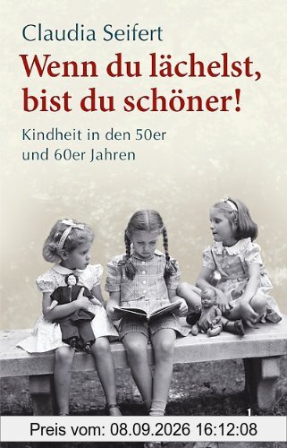 Wenn du lächelst, bist du schöner!: Kindheit in den 50er und 60er Jahren