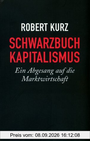Schwarzbuch Kapitalismus: Ein Abgesang auf die Marktwirtschaft
