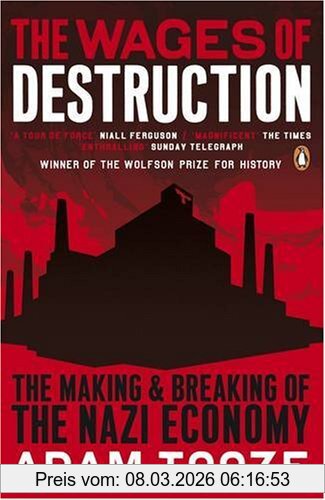 Adam Tooze The Wages Of Destruction, The Making And Breaking Of The Nazi Economy