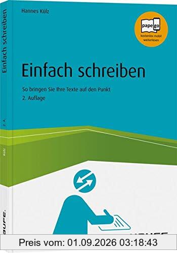 Einfach schreiben: So bringen Sie Ihre Texte auf den Punkt (Haufe Fachbuch)