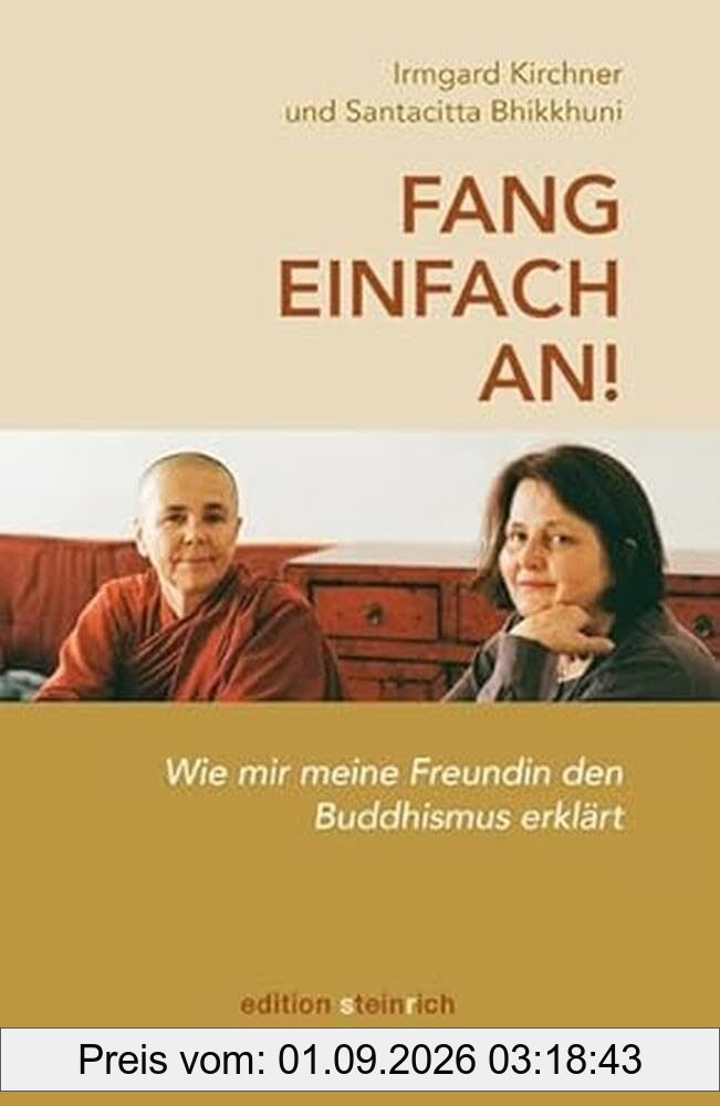 Fang einfach an!: Wie mir meine Freundin den Buddhismus erklärt