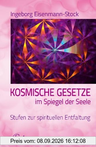 Kosmische Gesetze im Spiegel der Seele - Stufen zur spirituellen Entfaltung