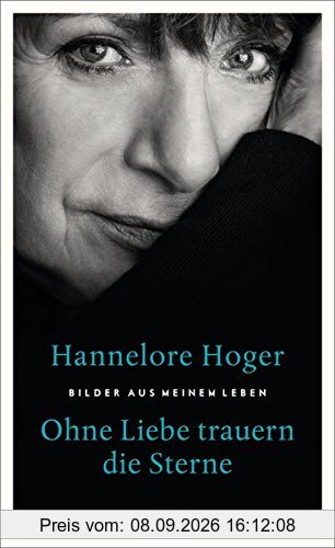Ohne Liebe trauern die Sterne: Bilder aus meinem Leben