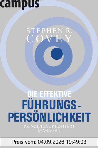 Die effektive Führungspersönlichkeit: Prinzipienorientiert managen
