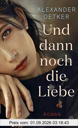 Und dann noch die Liebe: Roman