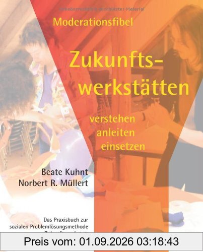 Moderationsfibel Zukunftswerkstätten: Verstehen, Anleiten, Einsetzen