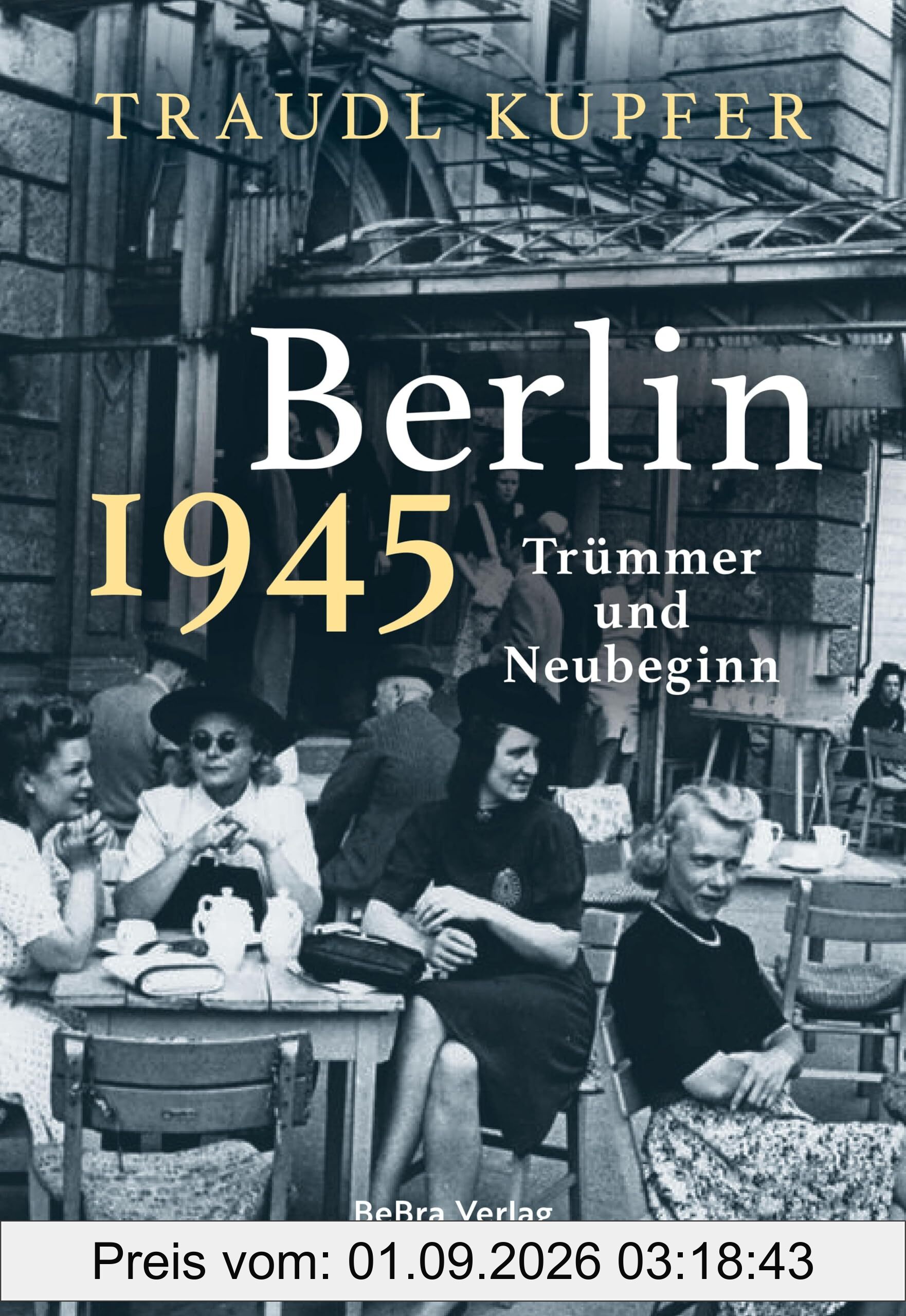 Berlin 1945: Trümmer und Neubeginn