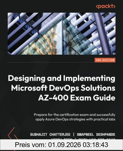 Designing and Implementing Microsoft DevOps Solutions AZ-400 Exam Guide: Prepare for the certification exam and successfully apply Azure DevOps strategies with practical labs, 2nd Edition