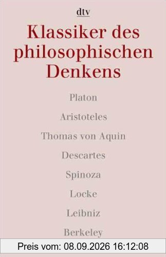 Klassiker des philosophischen Denkens 1. Platon - Aristoteles - Thomas von Aquin - Descartes - Spinoza - Locke - Leibniz - Berkeley.