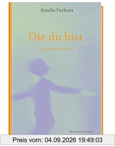 Die du bist: Alltagsgedichte