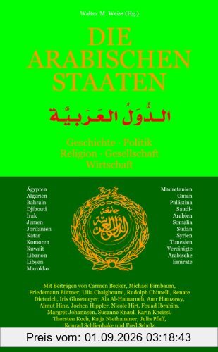 Die Arabischen Staaten: Geschichte, Politik, Religion, Gesellschaft, Wirtschaft